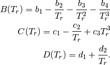 B(T_r) = b_1 - \frac{b_2}{T_r} - \frac{b_3}{T_r^2} - \frac{b_4}{T_r^3} \\
C(T_r) = c_1 - \frac{c_2}{T_r} + {c_3}{T_r^3} \\
D(T_r) = d_1 + \frac{d_2}{T_r}.