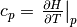 c_p =
\left. \frac{\partial H}{\partial T} \right|_p