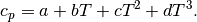 c_p = a + bT + cT^2 + dT^3.