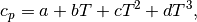 c_p = a + bT + cT^2 + dT^3,