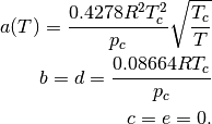 a(T) = \frac{0.4278 R^2 T_c^2}{p_c} \sqrt{\frac{T_c}{T}} \\
b = d = \frac{0.08664 R T_c}{p_c} \\
c = e = 0.