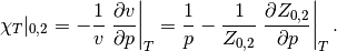 \chi_T|_{0,2} = -\frac{1}{v} \left. \frac{\partial v}{\partial p} \right|_T
    = \frac{1}{p} - \frac{1}{Z_{0,2}} \left. \frac{\partial Z_{0,2}}{\partial p} \right|_T.