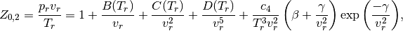 Z_{0,2} = \frac{p_r v_r}{T_r} = 1 + \frac{B(T_r)}{v_r} + \frac{C(T_r)}{v_r^2}
+ \frac{D(T_r)}{v_r^5}
+ \frac{c_4}{T_r^3 v_r^2} \left( \beta +
\frac{\gamma}{v_r^2} \right) \exp{\left(\frac{-\gamma}{v_r^2}\right)},