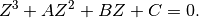 Z^3 + A Z^2 + B Z + C = 0.