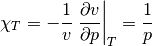 \chi_T = -\frac{1}{v} \left. \frac{\partial v}{\partial p} \right|_T = \frac{1}{p}